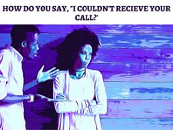 How Do You Say 'I Couldn't Receive Your Call