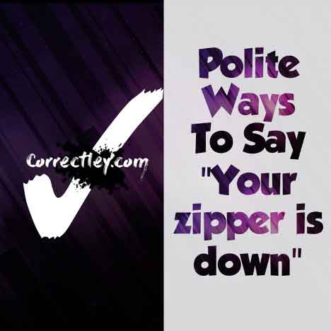 Polite Ways to Say Your Zipper Is Down