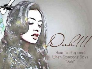 Ways to Respond to Duh