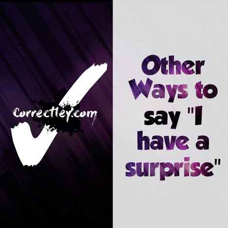 How Do You Say "I Have A Surprise"