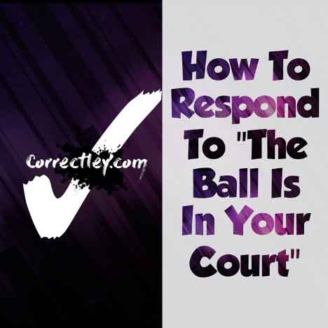 How to Respond to the Ball Is in Your Court