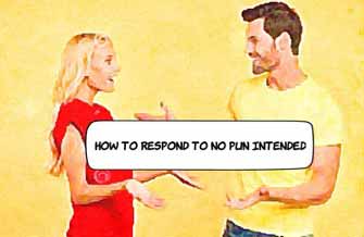 How to Respond to 'No Pun Intended'