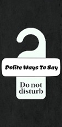 Polite Ways To Say Do Not Disturb