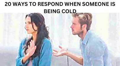 Ways to Respond When Someone Is Being Cold