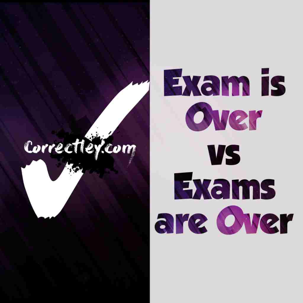 Exam is over vs Exams are over