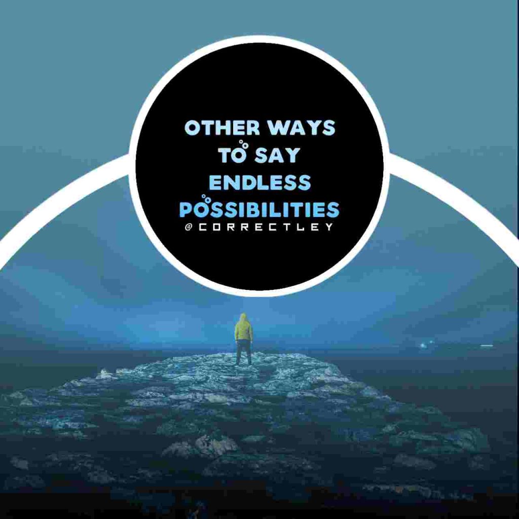 11 Other Ways to Say "Endless Possibilities"