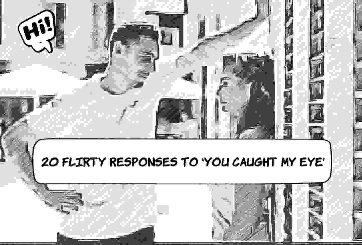 Flirty Responses To You Caught My Eye