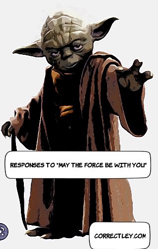 May the Force be with You responses