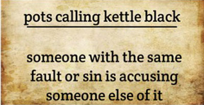 Phrases Similar to Pot Calling the Kettle Black