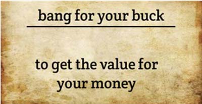 Phrases Similar to Bang for Your Buck