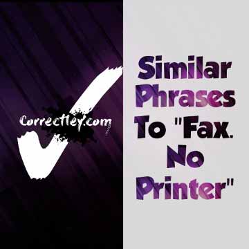 Phrases Like Fax No Printer