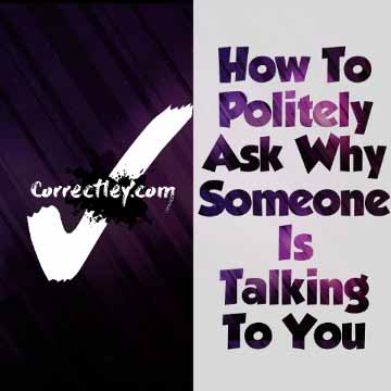 Ways to Ask Why Someone Is Talking To You