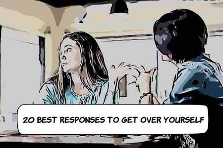 Responses to Get Over Yourself
