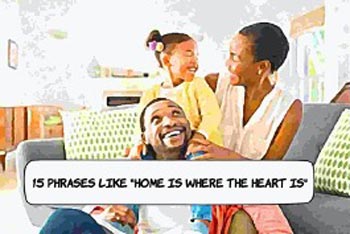 Phrases Like Home Is Where The Heart Is