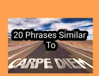 Phrases Similar to Carpe Diem