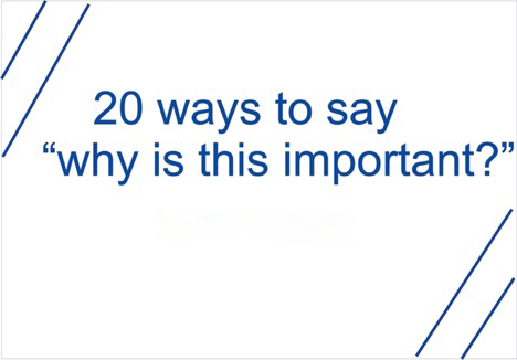20 Other Ways to Say “Why Is This Important?”