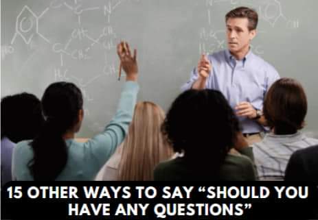 Other Ways to Say Should you have any Questions