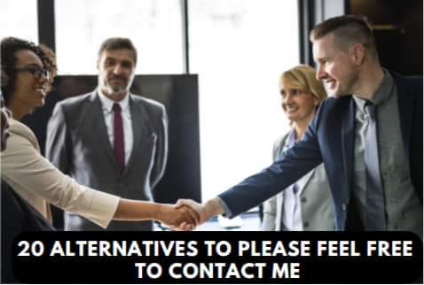 Alternatives to Please Feel Free to Contact Me