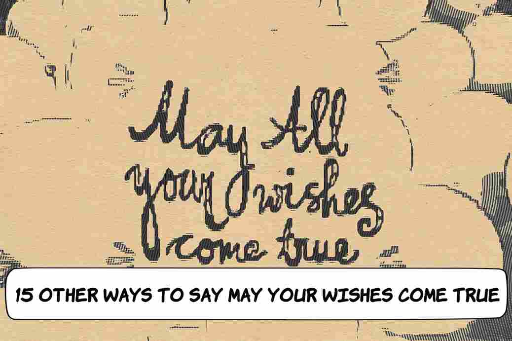 Other Ways to Say May Your Wishes Come True