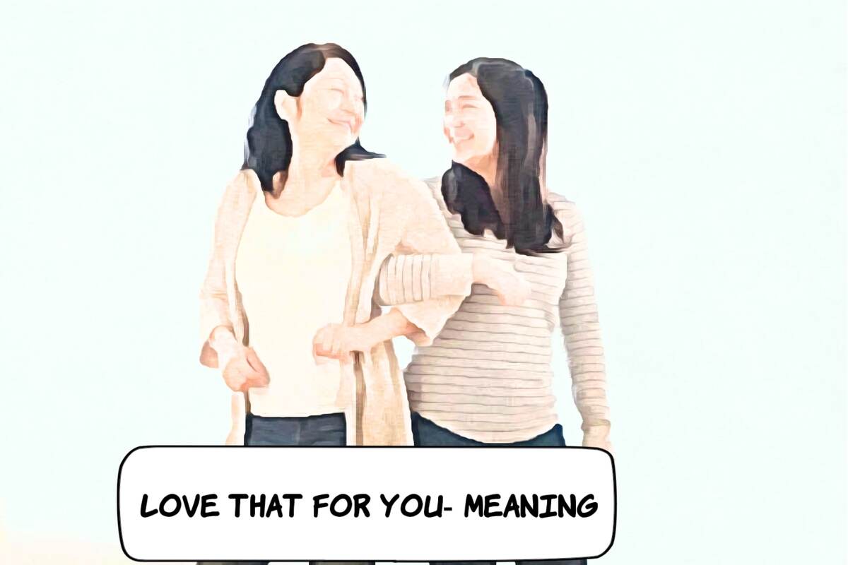 Love that for you-meaning