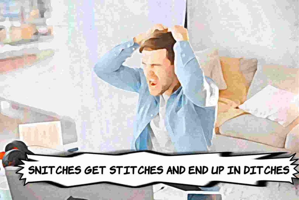 20 Sayings Similar to "Snitches Get Stitches and End up in Ditches"
