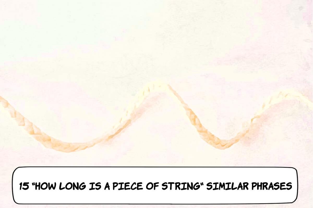 How Long Is a Piece of String Similar Phrases
